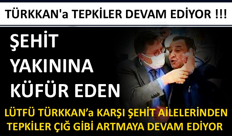 Türkkan’a Vatan Şehit Ve Gazi Ailelerinden Tepkiler !!!