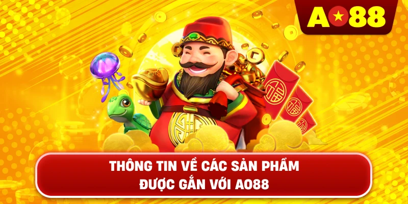 Thông Tin Về Các Sản Phẩm Được Gắn Với AO88